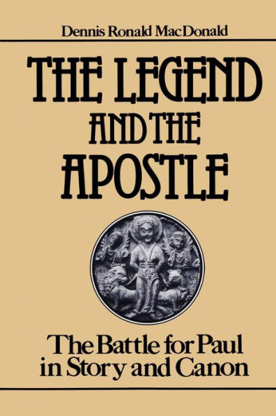 The Legend and the Apostle: The Battle for Paul in Story and Canon