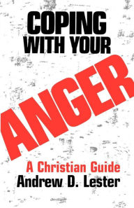 Title: Coping with Your Anger: A Christian Guide, Author: Andrew D. Lester