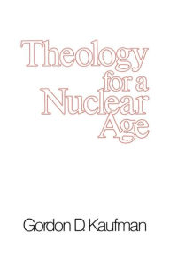 Title: Theology for a Nuclear Age, Author: Gordon D. Kaufman