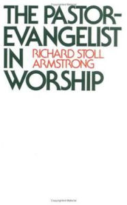 Title: The Pastor-Evangelist in Worship / Edition 1, Author: Richard Stoll Armstrong