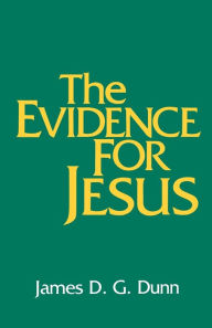 Title: The Evidence for Jesus / Edition 1, Author: James D. G. Dunn