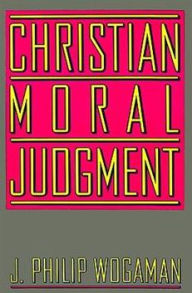 Title: Christian Moral Judgment, Author: J. Philip Wogaman