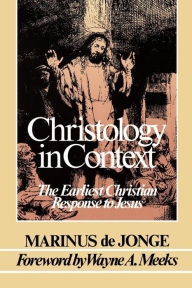Title: Christology in Context: The Earliest Christian Response to Jesus / Edition 1, Author: Marinus de Jonge