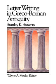 Title: Letter Writing in Greco-Roman Antiquity / Edition 1, Author: Stanley E. Stowers