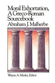 Title: Moral Exhortation: A Greco-Roman Sourcebook, Author: Abraham J. Malherbe