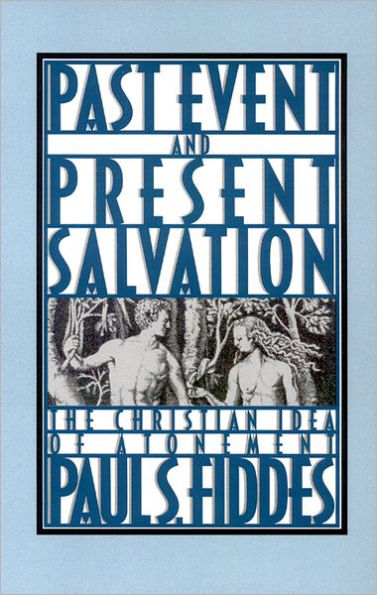 Past Event and Present Salvation: The Christian Idea of Atonement / Edition 1