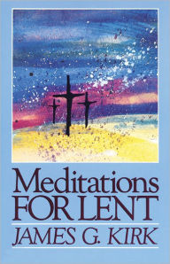 Title: Meditations for Lent, Author: James G. Kirk