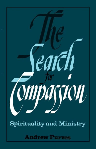 The Search for Compassion: Spirituality and Ministry / Edition 1