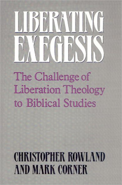 Liberating Exegesis: The Challenge of Liberation Theology to Biblical Studies