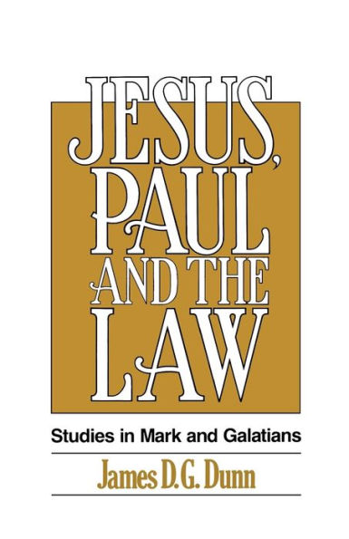 Jesus, Paul and the Law: Studies in Mark and Galatians