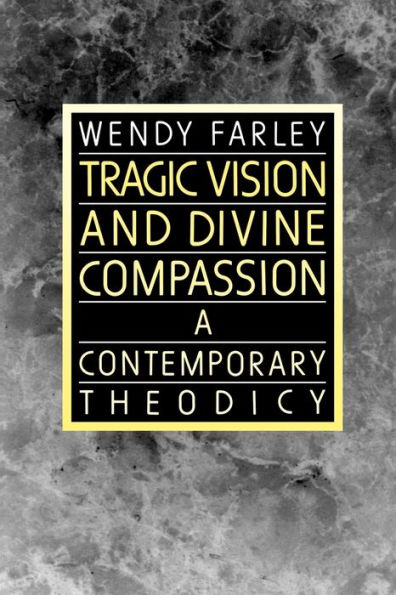 Tragic Vision and Divine Compassion: A Contemporary Theodicy / Edition 1