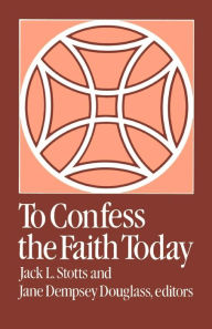 Title: To Confess the Faith Today, Author: Jack L. Stotts