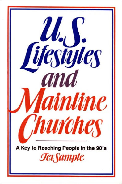 U.S. Lifestyles and Mainline Churches: A Key to Reaching People in the 90's / Edition 1