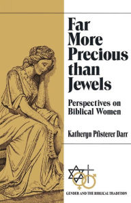 Title: Far More Precious than Jewels: Perspectives on Biblical Women / Edition 1, Author: Katheryn Pfisterer Darr