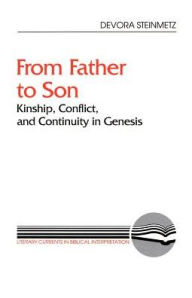 Title: From Father to Son: Kinship, Conflict, and Continuity in Genesis, Author: Devora Steinmetz
