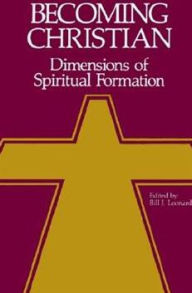 Title: Becoming Christian: Dimensions of Spiritual Formation / Edition 1, Author: Bill J. Leonard