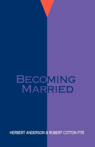 Title: Becoming Married / Edition 1, Author: Herbert Anderson