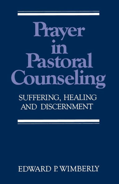 Prayer in Pastoral Counseling: Suffering, Healing, and Discernment