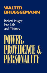 Title: Power, Providence, and Personality: Biblical Insight into Life and Ministry, Author: Walter Brueggemann