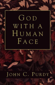 Title: God with a Human Face / Edition 1, Author: John C. Purdy