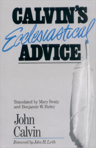 Title: Calvin's Ecclesiastical Advice / Edition 1, Author: John Calvin