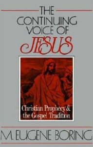 Title: The Continuing Voice of Jesus: Christian Prophecy and the Gospel Tradition, Author: M. Eugene Boring