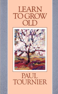 Title: Learn to Grow Old, Author: Paul Tournier