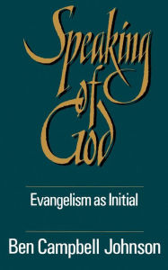 Title: Speaking of God: Evangelism as Initial Spiritual Guidance / Edition 1, Author: Ben Campbell Johnson