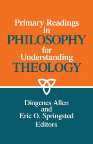 Title: Primary Readings in Philosophy for Understanding Theology / Edition 1, Author: Diogenes Allen