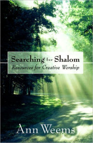 Title: Searching for Shalom: Resources for Creative Worship / Edition 1, Author: Ann Weems