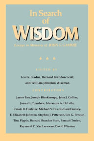 Title: In Search of Wisdom: Essays in Memory of John G. Gammie / Edition 1, Author: Leo G. Perdue