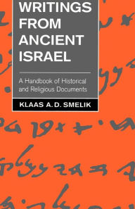 Title: Writings from Ancient Israel: A Handbook of Historical and Religious Documents / Edition 1, Author: Klaas A. D. Smelik