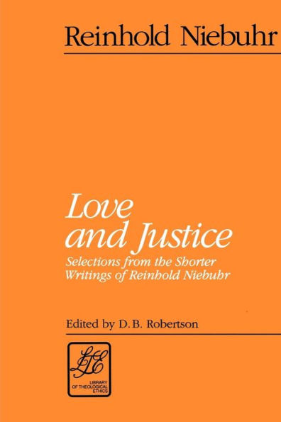 Love and Justice: Selections from the Shorter Writings of Reinhold Niebuhr