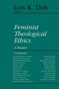 Title: Feminist Theological Ethics: A Reader / Edition 1, Author: Lois K. Daly