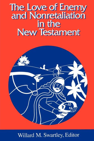 The Love of Enemy and Nonretalitation in the New Testament / Edition 1