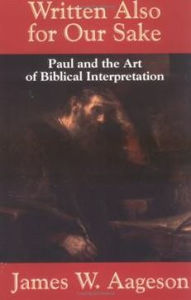 Title: Written Also for Our Sake: Paul and the Art of Biblical Interpretation / Edition 1, Author: James W. Aageson