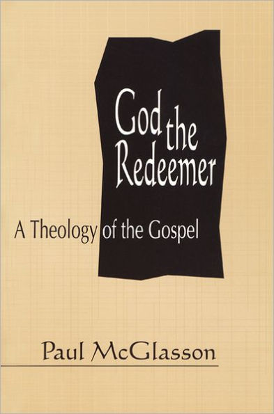 God the Redeemer: A Theology of the Gospel / Edition 1