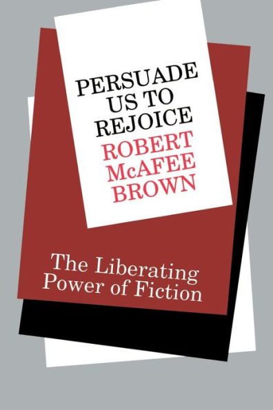 Persuade Us to Rejoice: The Liberating Power of Fiction / Edition 1