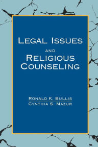 Title: Legal Issues and Religious Counseling, Author: Ronald K. Bullis