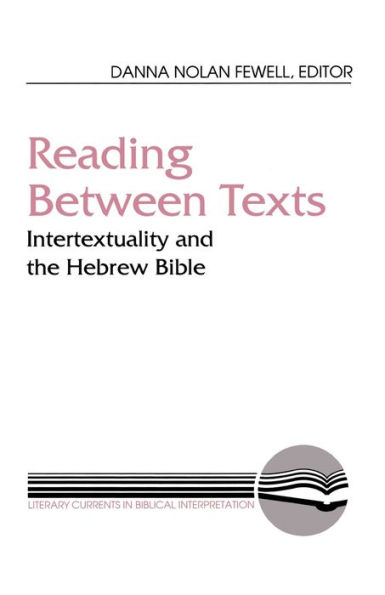 Reading between Texts: Intertextuality and the Hebrew Bible