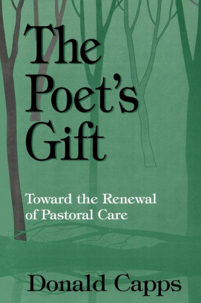 The Poet's Gift: Toward the Renewal of Pastoral Care / Edition 1