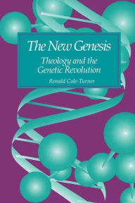 Title: The New Genesis: Theology and the Genetic Revolution / Edition 1, Author: Ronald Cole-Turner