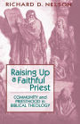 Raising Up a Faithful Priest: Community and Priesthood in Biblical Theology / Edition 1