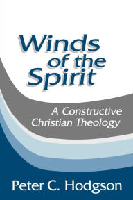 Title: Winds of the Spirit: A Constructive Christian Theology, Author: Peter C. Hodgson