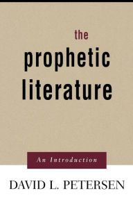 Title: The Prophetic Literature: An Introduction / Edition 1, Author: David L. Petersen
