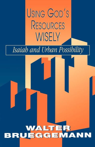 Using God's Resources Wisely: Isaiah and Urban Possibility / Edition 1