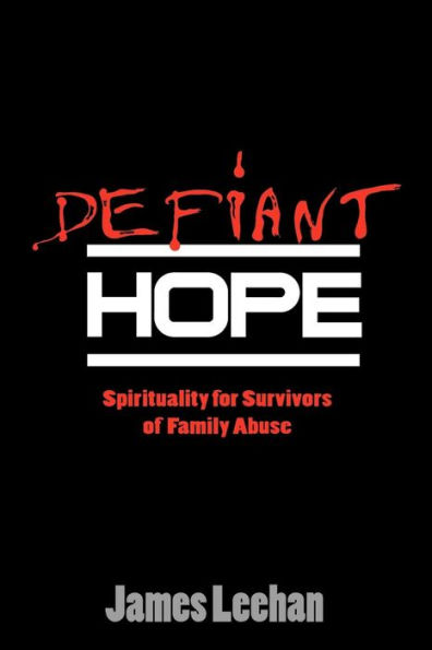 Defiant Hope: Spirituality for Survivors of Family Abuse / Edition 1