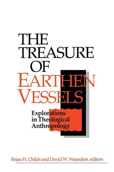 The Treasure of Earthen Vessels: Explorations in Theological Anthropology / Edition 1