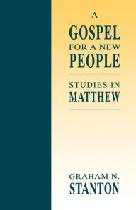 Title: A Gospel for a New People: Studies in Matthew / Edition 1, Author: Graham N. Stanton