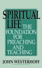 Spiritual Life: The Foundation for Preaching and Teaching / Edition 1